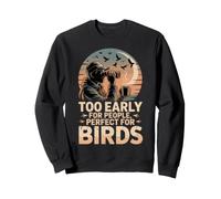 Too Early For People Perfect For Birds observación Aves Sudadera