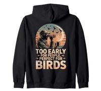 Too Early For People Perfect For Birds observación Aves Sudadera con Capucha