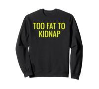 Too Fat To Kidnap Funny tee For Bold Confident Snack Lovers Sudadera