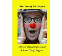 "Too Funny to Deport!": A Memoir of Laughing Immigrant!"