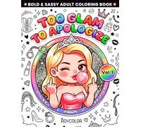 Too Glam To Apologize - Vol. 1: Funny Adult Coloring Book for Women Who Don’t Care Anymore (Boss Babe Humor Edition) (Bold & Sassy Adult Coloring Book)