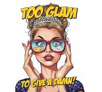 Too Glam to Give a Damn: A Sassy Fashion Coloring Book: 50 Savage Quotes & Modern Style Outfits for Stress Relief | 102 Pages with Black Reverse Sides ... Glam to Give a Damn Coloring Book Series)