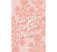 Too Glam To Give A Damn: Funny Lined Notebook 6x9 - 110 Pages Journal, Aesthetic Feminine Gift for Friends, Students & Coworkers