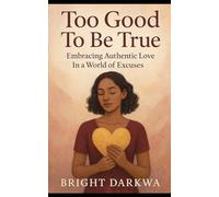 Too Good To Be True: Embracing Authentic Love In A World Of Excuses