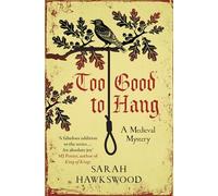 Too Good to Hang: The intriguing medieval mystery series (Bradecote & Catchpoll)