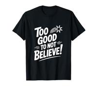 Too Good to Not Believe - Cita inspiradora Camiseta