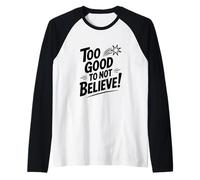 Too Good to Not Believe - Cita inspiradora Camiseta Manga Raglan