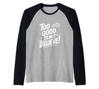 Too Good to Not Believe - Cita inspiradora Camiseta Manga Raglan