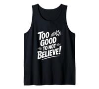 Too Good to Not Believe - Cita inspiradora Camiseta sin Mangas