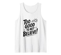 Too Good to Not Believe - Cita inspiradora Camiseta sin Mangas