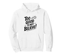 Too Good to Not Believe - Cita inspiradora Sudadera con Capucha