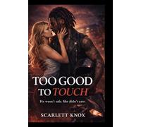 Too Good To Touch: He wasn’t safe. She didnt care.