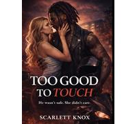 Too Good To Touch: He wasn’t safe. She didnt care.