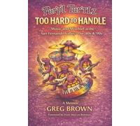 Too Hard to Handle: Music and Mischief in the San Fernando Valley: The ’80s & ’90s