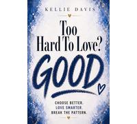 Too Hard to Love? GOOD.: Why You Feel Too Hard to Love and How to Finally Feel Enough (The GOOD Series)