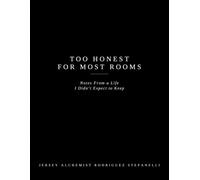 Too Honest For Most Rooms: Notes From a Life I Didn't Expect to Keep