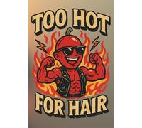 Too Hot for Hair Notebook: Funny Bald Guy Lined Notebook for Confident Men, Bald Pride Humor & Gag Gifts