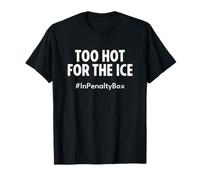 Too Hot for The Ice In Penalty Box Funny Hockey Camiseta