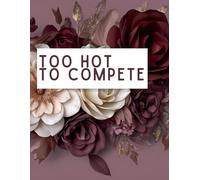 Too Hot To Compete