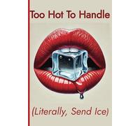 Too Hot to Handle (Literally, Send Ice!) The New Menopause Journal for Women 2025: A Funny Menopause Notebook for Women that makes a Witty Gift for Coworkers and is a Snarky Writing Log