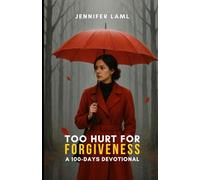 Too Hurt for Forgiveness: A 100-Days Devotional