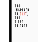 Too Inspired to Quit, Too Tired to Care: Funny Work Notebook | Lined Pages | Great for Team Members, Managers, Boss, Coworkers, and Office Bestie