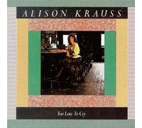 Too Late to Cry by Krauss, Alison (1992) Audio CD