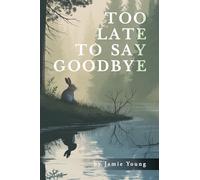 Too Late to Say Goodbye