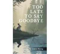 Too Late to Say Goodbye