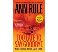 Too Late to Say Goodbye: A True Story of Murder and Betrayal