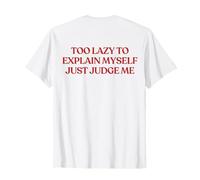 Too Lazy To Explain Myself Just Judge Me (ON Back) Trendy Camiseta