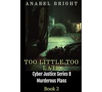Too Little Too Late: ‘Sometimes There’s No Turning Back’: 2 (Cyber Justice Series 8- Murderous Plans)