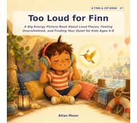 Too Loud for Finn: A Big-Energy Picture Book About Loud Places, Feeling Overwhelmed, and Finding Your Quiet for Kids Ages 4-8: 7 (Finn & Zip)