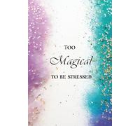 Too Magical to Be Stressed: Lined 6x9 Hardcover for Calm Manifestation, Self-Care Journaling, and Energy Reset