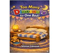 Too Many Dinosaurs for One Bed!: A Story for Little Dreamers