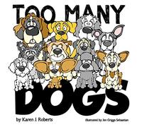 Too Many Dogs!: From too many to just right, teach your kids about responsible pet ownership through these lovable dogs.