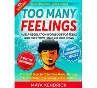 Too Many Feelings: A Self Regulation Workbook for Teens Who Overthink, Snap, or Shut Down