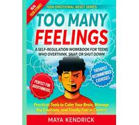 Too Many Feelings: A Self Regulation Workbook for Teens Who Overthink, Snap, or Shut Down