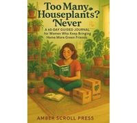 Too Many Houseplants? Never: A 60-Day Journal for Women Who Keep Bringing Home More Green Friends
