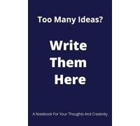 Too many ideas? Write them here: A Fun and Practical Notebook for Brainstorming, Notes, and Creative Ideas
