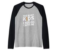 Too Many Kids Not Enough Caffeine Coffee Parenting ---- Camiseta Manga Raglan