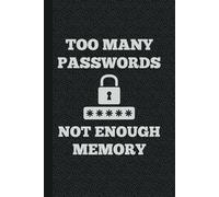 Too Many Passwords Not Enough Memory: A Simple & Secure Password Logbook with Alphabetical Tabs to Organize Your Login Details Safely | 106 Pages 6x9