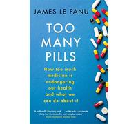 Too Many Pills: How Too Much Medicine is Endangering Our Health and What We Can Do About It