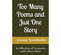Too Many Poems and Just One Story: A Collection of 25 poems and 1 short story