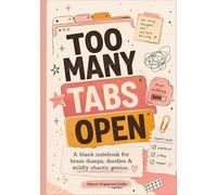TOO MANY TABS OPEN: A Blank Notebook for Brain Dumps, Doodles & Mildly Chaotic Genius