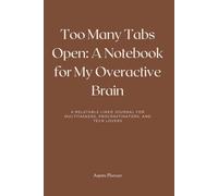 Too Many Tabs Open: A Notebook for My Overactive Brain: A Relatable Lined Journal for Multitaskers, Procrastinators, and Tech Lovers