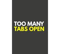 Too Many Tabs Open: Blank Lined Notebook Journal | Brain Dump | Gift for Family, Friends, Coworkers | Perfect for Notes, Ideas, Lists, Meetings