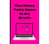 Too Many Tabs Open in My Brain: Funny Notebook for Notes, Ideas, Brain Dumps, and Reminders