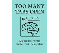 TOO MANY TABS OPEN: The perfect gift for overthinkers and chaos lovers