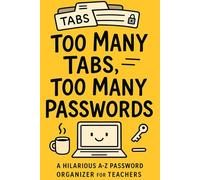 Too Many Tabs, Too Many Passwords: A-Z Password Tracker for the Overloaded & Locked Out